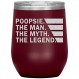 Poopsie The Man The Myth The Legend 와인 텀블러 12Oz(12가지 색상) - 뚜껑이 레이저로 새겨진 Poopsie 여행용 머그 텀블러 - Poopsie 생일 선물 - 아버지의 날 선물(마룬)